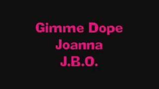 JBO  Gimme Dope Joanna [upl. by Rosinski]