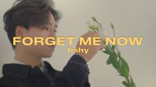 fishy  Forget Me Now Solo Version [upl. by Emelina823]