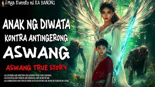 ANAK NG DIWATA KONTRA ANTINGERONG ASWANG  Aswang True Story [upl. by Rame558]