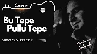 Şu Tepe Pullu Tepe  Mertcan Selçuk Cover cover [upl. by Platon]