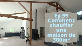 Ep 59 Comment chauffer une maison de 300m² [upl. by Dougy869]