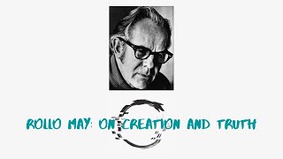 Rollo May On Creation and Truth [upl. by Wilkie]