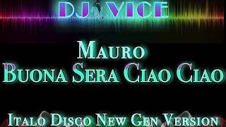 Italo Disco Remix New Gen Version  MAURO  BUONA SERA CIAO CIAO  DJ VICE [upl. by Ai493]