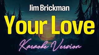 YOUR LOVE  Jim Brickman KARAOKE Version [upl. by Cleasta]