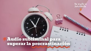 Activa tu potencial subliminal para superar la procrastinaciónsubliminal silencioso [upl. by Zinah851]