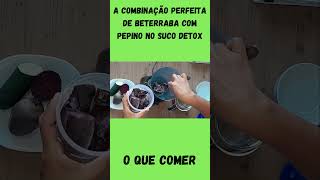 A combinação perfeita de beterraba com pepino no suco detox  O QUE COMER [upl. by Medorra]