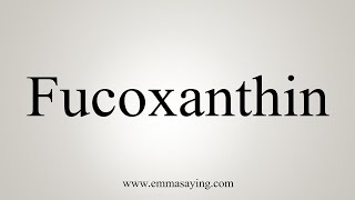 How To Say Fucoxanthin [upl. by Adaj]