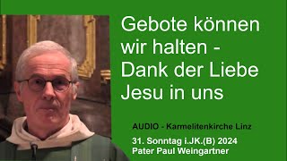 31 Sonntag iJK 2024 Gebote können wir halten  Dank der Liebe Jesu in uns [upl. by Llireva]