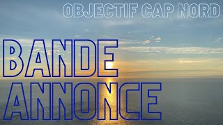 Objectif Cap Nord  Bande annonce [upl. by Nnylodnewg274]