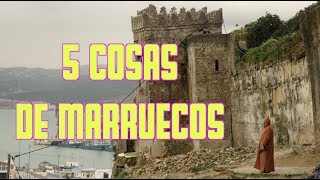 5 COSAS DE MARRUECOS  Marruecos 1 [upl. by Gusba376]