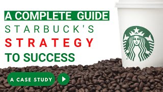 Starbucks Business Strategy to Success  Process design  Operations Strategy  MBA Case Study [upl. by Archibold775]