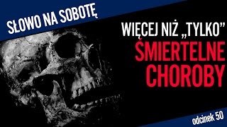 Więcej niż quottylkoquot śmiertelne choroby  Słowo na sobotę 50 [upl. by Araem509]