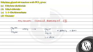 Ethylene glycol on reaction with \ \mathrmPCl5 \ gives a Ethylene dichloride b Ethyl [upl. by Ahsaf237]