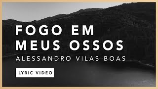 Fogo Em Meus Ossos Lyric  Alessandro Vilas Boas  O Fogo Nunca Dorme EP [upl. by Gipson]