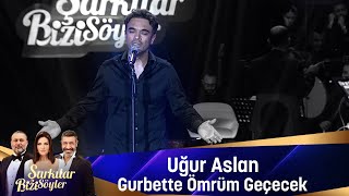 Uğur Aslan  GURBETTE ÖMRÜM GEÇECEK [upl. by Penelope]