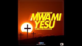 MWAMI YESU by TRUE PROMISES OFFICIAL LYRICS 2018 [upl. by Gavrielle]