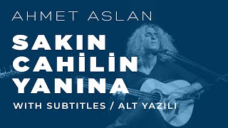 Ahmet Aslan  Sakın Cahilin Yanına  2015 Concert Recording [upl. by Nimsay]