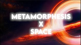 Metamorphosis X Space [upl. by Fillender]