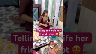 Telling my wife her friend is super hot to see her reaction prank shorts comedy viral funny [upl. by Ko]