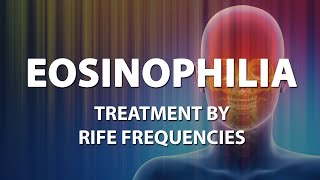 Eosinophilia  RIFE Frequencies Treatment  Energy amp Quantum Medicine with Bioresonance [upl. by Adlesirhc]