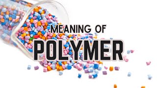 What is the meaning of Polymer [upl. by Ayisan]