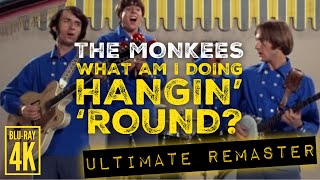 The Monkees WHAT AM I DOING HANGIN ROUND  ULTIMATE AUDIO REMASTER  4K BLURAY VIDEO [upl. by Nivets78]