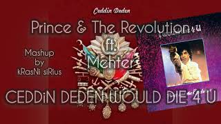 Prince amp The Revolution ft Mehter  CEDDiN DEDEN WOULD DIE 4 U [upl. by Frydman]