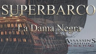 SUPERBARCO  La Dama Negra  Assasin´s Creed IV Black Flag [upl. by Saimerej]