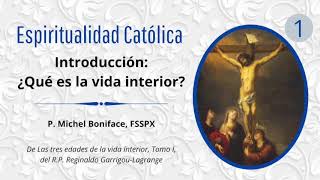 1 Introducción ¿Qué es la vida interior  Espiritualidad Católica [upl. by Aneloj741]