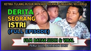 Film Batak Sedih  DERITA SEORANG ISTRI EPISODE FULL Pergi Sulit Bertahan Sakit [upl. by Zacks]