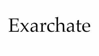 How to Pronounce Exarchate [upl. by Amaral]