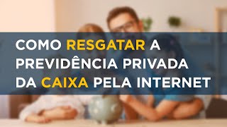 Como sacar a Previdência Privada da Caixa Resgate da Previdência da Caixa pela Internet [upl. by Arihsay66]