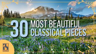 30 Most Beautiful Pieces of Classical Music [upl. by Jahdai]