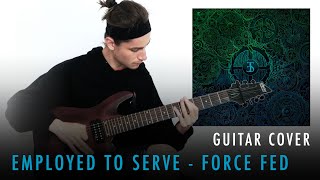 Employed To Serve  Force Fed Guitar Cover [upl. by Yartnoed]