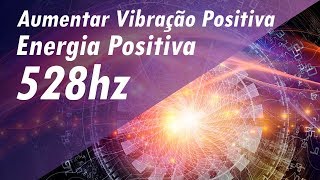 528 Hz FREQUÊNCIA DOS MILAGRES AUMENTAR VIBRAÇÃO POSITIVA AUMENTAR ENERGIA POSITIVA  BOAS VIBES [upl. by Melody]