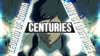 Legend Of Korra  CENTURIES  AMV [upl. by Nalor]