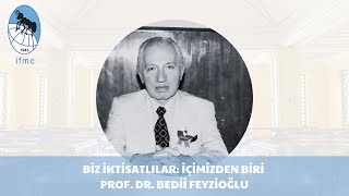 BİZ İKTİSATLILAR İÇİMİZDEN BİRİ PROF DR BEDİİ FEYZİOĞLU [upl. by Hourigan]