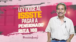 Ley exige al ISSSTE pagar pensión a pensionado de Ruta 100 [upl. by Eileen317]