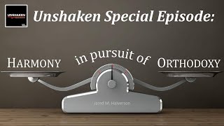 Unshaken Special Episode Harmony in Pursuit of Orthodoxy [upl. by Sixel]