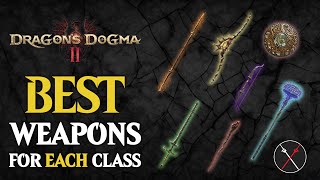 Dragons Dogma 2 Best Weapons For Every Class amp Their Locations [upl. by Kemeny875]