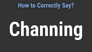 How to Pronounce Name Channing Correctly [upl. by Ahtan]