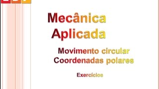 Mecânica Aplicada Movimento circular  Coordenadas polares e derivação implicita [upl. by Moss]