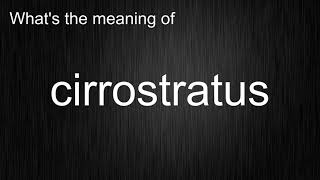 Whats the meaning of quotcirrostratusquot How to pronounce cirrostratus [upl. by Eglantine]