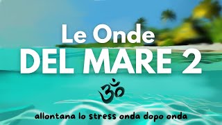 Le Onde del Mare 2  Suono Rilassante Zen per studio relax dormire [upl. by Aillil568]