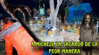 EL CEMENTERIO MAS ATERRADOR SACAN A MICHELL DE LA PEOR MANERA TIENES QUE VERLO [upl. by Massingill]