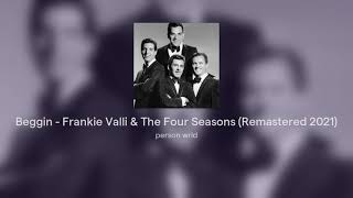 Beggin  Frankie Valli amp The Four Seasons Remastered 2021 [upl. by Eartnoed]