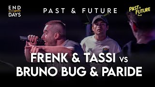 FRENK amp TASSI vs BRUNO BUG amp PARIDE  QUARTI  END OF DAYS 2vs2 Past amp Future  Rap Freestyle Show [upl. by Ire73]