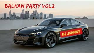 BALKAN PARTY MIX vol2 DJ JOHNNY 🎧 [upl. by Asek]