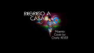 Regreso a casa  Moenia  Cover by Charly 4EVER [upl. by Ynogoham800]