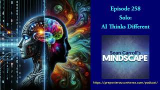 Mindscape 258  Solo AI Thinks Different [upl. by Loferski]